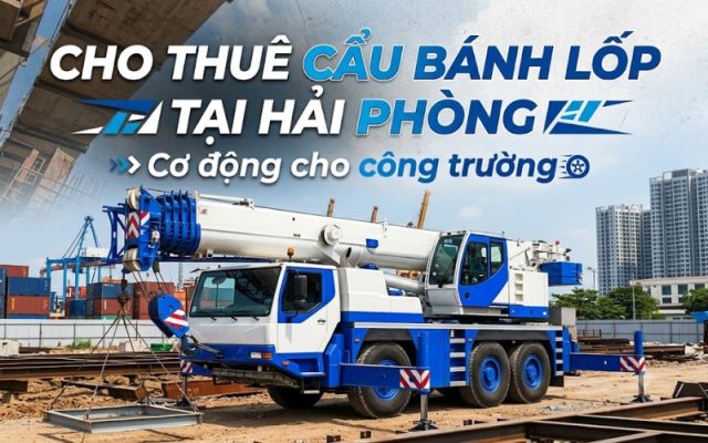 cho thuê xe cẩu bánh lốp tại hải phòng