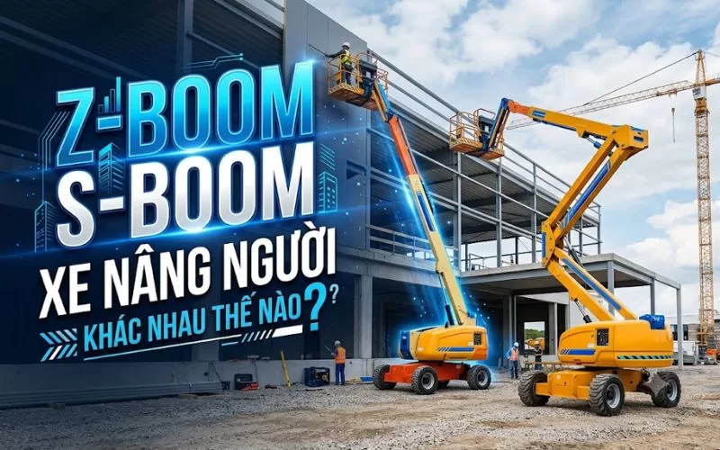Z-Boom Và S-Boom Xe Nâng Người Khác Nhau Thế Nào