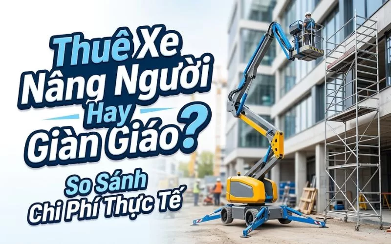 thuê xe nâng người hay thuê giàn giáo